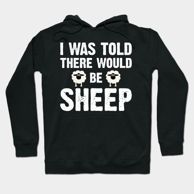 I Was Told There Would Be Sheep Hoodie by SimonL